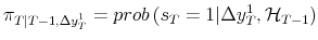  \pi_{T\vert T-1,\Delta y_{T}^{1}} = prob\left( s_{T}=1 \vert \Delta y_{T}^{1} , \mathcal{H}_{T-1} \right) 
