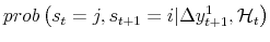 \displaystyle prob\left( s_{t}=j , s_{t+1}=i \vert \Delta y_{t+1}^{1} , \mathcal{H}_{t} \right)