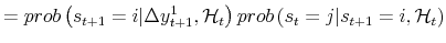 \displaystyle = prob\left( s_{t+1}=i \vert \Delta y_{t+1}^{1} , \mathcal{H}_{t} \right) prob\left( s_{t}=j \vert s_{t+1}=i , \mathcal{H}_{t} \right)
