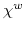  \chi^{w}