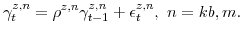 \displaystyle \gamma^{z,n}_{t}=\rho^{z,n}\gamma_{t-1}^{z,n}+\epsilon_{t}^{z,n}, n = kb,m.