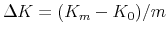  \Delta K = (K_m-K_0)/m
