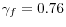 \gamma _f =0.76