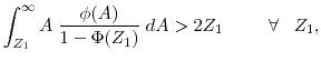 \displaystyle \displaystyle \int^\infty_{Z_1} A \; \frac{\phi(A)}{1-\Phi(Z_1)} \; d A > 2 Z_1 \;\;\;\;\;\;\;\;\; \forall \;\;\; Z_1,