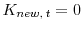  K_{new, \: t} = 0