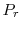  P_{r}