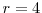  r=4