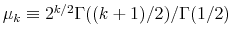 \mu_{k} \equiv 2^{k/2} \Gamma((k+1)/2)/\Gamma(1/2)