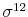  {{{\sigma^{12}}}}