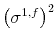  {{{\left(\sigma^{1,f}\right)^2}}}