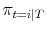  {{\pi_{t=i\vert T}}}