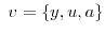 \displaystyle v=\left\{ y,u,a\right\}