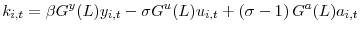 \displaystyle k_{i,t}=\beta G^{y}(L)y_{i,t}-\sigma G^{u}(L)u_{i,t}+\left( \sigma-1\right) G^{a}(L)a_{i,t}