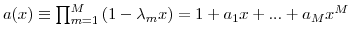 a(x)\equiv {\textstyle\prod\nolimits_{m=1}^{M}} \left( 1-\lambda_{m}x\right) =1+a_{1}x+...+a_{M}x^{M}