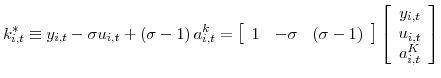 \displaystyle k_{i,t}^{\ast}\equiv y_{i,t}-\sigma u_{i,t}+\left( \sigma-1\right) a_{i,t}^{k}=\left[ \begin{array}[c]{ccc}% 1 & -\sigma & \left( \sigma-1\right) \end{array} \right] \left[ \begin{array}[c]{c}% y_{i,t}\\ u_{i,t}\\ a_{i,t}^{K}% \end{array} \right] % 