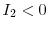  I_{2} < 0