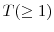  T(\geq1)