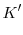 \displaystyle K^{\prime}