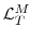  \mathcal{L}_{T}^{M}