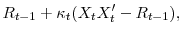 \displaystyle R_{t-1} + \kappa_{t} (X_{t} X^{\prime}_{t} - R_{t-1}% ),% 
