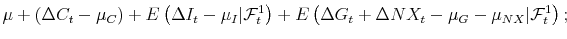 \displaystyle \mu + \left( \Delta C_t - \mu_C \right) + E\left(\Delta I_t - \mu_I \vert \mathcal{F}_t^1 \right) + E\left(\Delta G_t+\Delta NX_t-\mu_{G}-\mu_{NX} \vert \mathcal{F}_t^1 \right);
