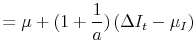 \displaystyle = \mu + (1+\frac{1}{a})\left( \Delta I_t - \mu_I\right)