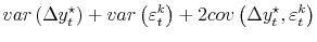 \displaystyle var\left(\Delta y_t^\star\right) + var\left(\varepsilon_t^k\right) + 2cov\left(\Delta y_t^\star,\varepsilon_t^k\right)