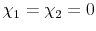  \chi_1 = \chi_2 = 0