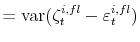 \displaystyle = \operatorname{var}(\zeta_{t}^{i,fl} - \varepsilon_{t}^{i,fl})