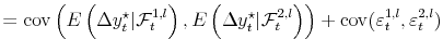 \displaystyle = \operatorname{cov}\left( E\left( \Delta y_{t}^{\star}\vert \mathcal{F}% _{t}^{1,l} \right) ,E\left( \Delta y_{t}^{\star}\vert \mathcal{F}_{t}^{2,l} \right) \right) + \operatorname{cov}(\varepsilon_{t}^{1,l},\varepsilon _{t}^{2,l})