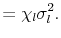 \displaystyle = \chi_{l} \sigma^{2}_{l}.