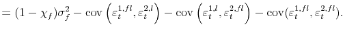 \displaystyle = (1-\chi_{f}) \sigma^{2}_{f} - \operatorname{cov}\left( \varepsilon_{t}^{1,fl},\varepsilon_{t}^{2,l}\right) - \operatorname{cov}\left( \varepsilon_{t}^{1,l},\varepsilon_{t}% ^{2,fl}\right) - \operatorname{cov}(\varepsilon_{t}^{1,fl},\varepsilon _{t}^{2,fl}).