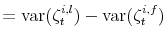 \displaystyle = \operatorname{var}(\zeta_{t}% ^{i,l}) - \operatorname{var}(\zeta_{t}^{i,f})