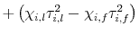 \displaystyle + \left( \chi_{i,l}\tau^{2}_{i,l} - \chi_{i,f} \tau^{2}_{i,f}\right)