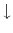  \downarrow