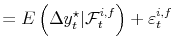\displaystyle = E\left( \Delta y_{t}^{\star}\vert \mathcal{F}_{t}^{i,f} \right) + \varepsilon_{t}^{i,f}