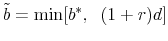 \displaystyle \tilde{b} = \min [b^* ,\;\;(1 + r)d]