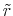  \tilde{r}
