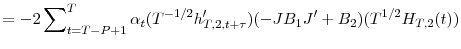 \displaystyle =-2\sum\nolimits_{t=T-P+1}^{T}{\alpha_{t}(T^{-1/2}h_{T,2,t+\tau}^{\prime })(-JB_{1}{J}^{\prime}+B_{2})(T^{1/2}H_{T,2}(t))}