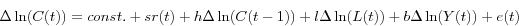 \begin{displaymath} \Delta \ln (C(t))=const.+sr(t)+h\Delta \ln (C(t-1))+l\Delta \ln (L(t))+b\Delta \ln (Y(t))+e(t) \end{displaymath}