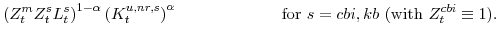 \displaystyle \left(Z^{m}_{t}Z^{s}_{t}L^{s}_{t}\right)^{1-\alpha} \left(K^{u,nr,s}_{t}\right)^{\alpha}\!\!\!\! \mathrm{for} s=cbi,kb (\mathrm{with} Z^{cbi}_{t}\equiv 1).
