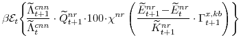 \displaystyle \beta \mathcal{E}_{t}\! \left\{\!\frac{\widetilde{\Lambda}^{cnn}_{t+1}}{\widetilde{\Lambda}^{cnn}_{t}}\cdot \widetilde{Q}^{nr}_{t+1}\!\cdot\!100\!\cdot\!\chi^{nr} \left(\frac{\widetilde{E}^{nr}_{t+1}\!-\! \widetilde{E}^{nr}_{t}} {\widetilde{K}^{nr}_{t+1}}\cdot\Gamma^{x,kb}_{t+1}\right)\right\}