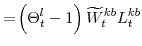 \displaystyle =\! \left(\Theta^{l}_{t}-1\right)\widetilde{W}^{kb}_{t}L^{kb}_{t}