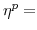  \eta^{p}=