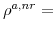  \rho^{a,nr}=