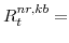  R^{nr,kb}_{t}=