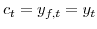  c_{t}=y_{f,t}=y_{t}