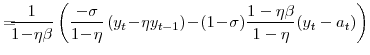 \displaystyle =\!\!\!\! \frac{1}{1\!-\!\eta\beta} \left( \frac{-\sigma}{1\!-\!\eta}\left( y_{t}\!-\!\eta y_{t-1}\right) \!-\!(1\!-\!\sigma)\frac{1-\eta\beta}{1-\eta}(y_{t}-a_{t})\right)