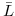  \bar{L}