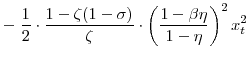 \displaystyle -\; \frac{1}{2} \cdot\frac{1-\zeta(1-\sigma)}{\zeta} \cdot\left( \frac{1-\beta\eta}{1-\eta} \right) ^{2} x_{t}^{2}